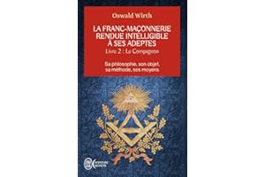 La franc-maçonnerie rendue intelligible à ses adeptes: Sa philosophie, son objet, sa méthode, ses moyens-Le compagnon (2)