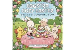 Eggstra Cozy Easter: Super Cute Coloring Book for Adults & Teens with Adorable Spring Animals to Relax, Relieve Stress, and Embrace Hygge Vibes