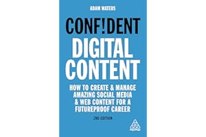 Confident Digital Content: How to Create and Manage Amazing Social Media and Web Content for a Futureproof Career: 7 (Confident Series)