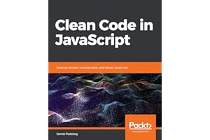 Clean Code in JavaScript: Develop reliable, maintainable, and robust JavaScript