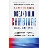 Oceano blu: cambiare oltre la competizione. Cinque passi vincenti per stimolare la fiducia e creare nuova crescita