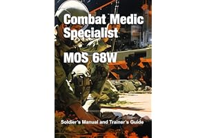 Combat Medic Specialist MOS 68W: Soldier’s Manual and Trainer’s Guide