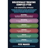 Holistically Treating Complex PTSD: A Six-Dimensional Approach: Guidance for Therapists, Coaches, and Other Helpers to Repair