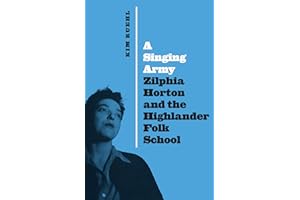 A Singing Army: Zilphia Horton and the Highlander Folk School (Louann Atkins Temple Women & Culture)