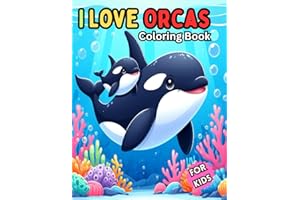 I Love Orcas Coloring Book For Kids: Orca Coloring Pages For Kids Ages 4-8 or 8-12, 30 Beautiful Illustrations Of Orcas, Whale Designs For Girls and Boys