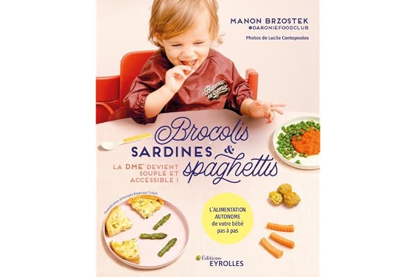 Brocolis, sardines et spaghettis... La DME devient souple et accessible !: L'alimentation autonome de votre bébé pas à pas