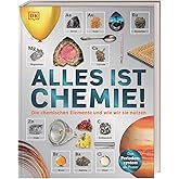 Alles ist Chemie!: Die chemischen Elemente und wie wir sie nutzen