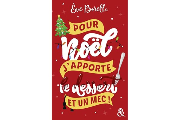 Pour Noël, j'apporte le dessert (et un mec !): La nouvelle comédie de Noël par l'autrice de "Joyeux Noël et laisse-moi tranquille"