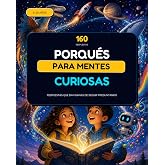 160 PORQU&Eacute;S PARA MENTES CURIOSAS: Preguntas y respuestas de ciencia con dibujos y mini misiones para ni&ntilde;os de 6 a 10 a&ntilde;os