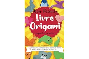 Mon Premier livre Origami enfant et adulte: 70 modèles faciles à plier, découper et colorier - Animaux, Avion en papier, Fleur, Masque, Halloween, Noël - activités manuelles DIY