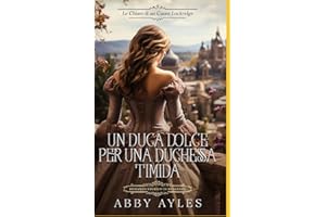 Un Duca Dolce Per Una Duchessa Timida: Romanzo Storico di Reggenza