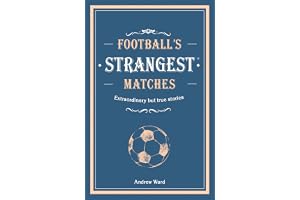 Football’s Strangest Matches: Extraordinary but true stories from over a century of football