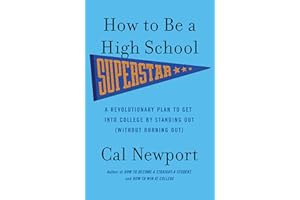How to Be a High School Superstar: A Revolutionary Plan to Get into College by Standing Out (Without Burning Out)