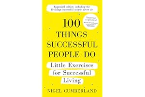 100 Things Successful People Do: Little Exercises for Successful Living: 100 Self Help Rules for Life