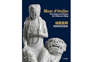 Blanc d'étoiles. Porcelaines de Dehua, des Ming aux Qing