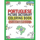 Portuguese Picture Dictionary Coloring Book: Over 1500 Portuguese Words and Phrases for Creative &amp; Visual Learners of All Age