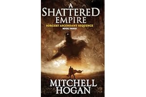 A Shattered Empire: The Epic Trilogy Finale of the Aurealis Award-Winning Dark Fantasy Series – A Sword and Sorcery Tale (Sorcery Ascendant, 3, Band 3)