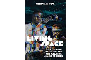 Living Space: John Coltrane, Miles Davis, and Free Jazz, from Analog to Digital (Music / Culture)