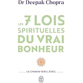 Les 7 lois spirituelles du vrai bonheur: Le chemin vers l'éveil