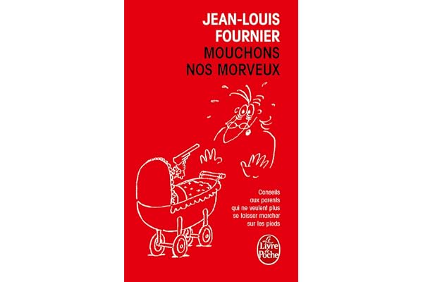 Mouchons nos morveux: Conseils aux parents qui ne veulent plus se laisser marcher sur les pieds