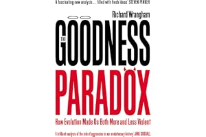 The Goodness Paradox: How Evolution Made Us Both More and Less Violent