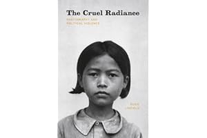 The Cruel Radiance: Photography and Political Violence
