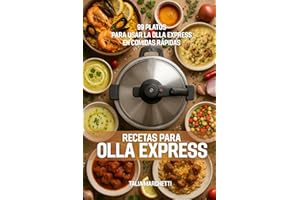 Recetas para Olla Express: 99 Platos para usar la olla express en comidas rápidas