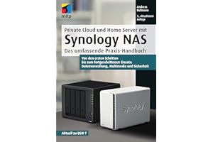Private Cloud und Home Server mit Synology NAS: Das umfassende Praxis-Handbuch.Von den ersten Schritten bis zum fortgeschrittenen Einsatz: ... ... ... ... Datenverwaltung, Multimedia und Sicherheit