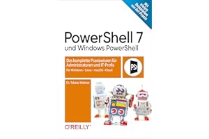 PowerShell 7 und Windows PowerShell: Das komplette Praxiswissen für Administratoren und IT-Profis. Für Windows, Linux, macOS & Cloud