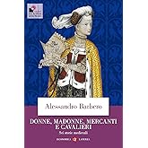 Donne, madonne, mercanti e cavalieri. Sei storie medievali
