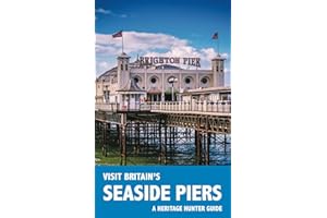 Visit Britain's Seaside Piers: A guidebook and logbook for visiting 61 piers in England, Wales and Scotland: 2 (Visit Britain's Heritage)