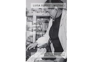 Luisa Guidotti Mistrali - Shona con gli Shona: Lettera dall'Africa a cura di Maria Cavazzuti Guerzoni