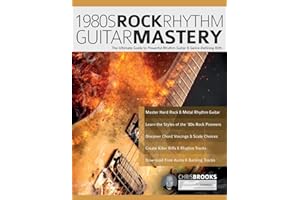 1980s Rock Rhythm Guitar Mastery: The Ultimate Guide to Powerful Rhythm Guitar & Genre-Defining Riffs