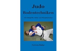 Judo Bodentechniken: 163 Haltegriffe, Hebel- und Würgetechniken
