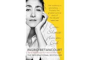 Even Silence Has An End: My Six Years of Captivity in the Colombian Jungle