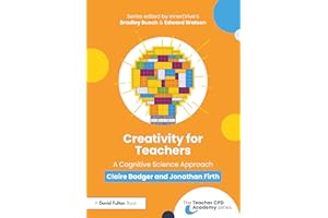 Creativity for Teachers: A Cognitive Science Approach (The Teacher CPD Academy)