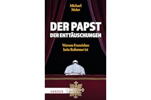 Der Papst der Enttäuschungen: Warum Franziskus kein Reformer ist