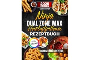 Ninja Dual Zone Max Heißluftfritteuse Rezeptbuch: Mit leckeren und einfachen Rezepten auf 2 Kammern mit dem Ninja Dual Zone Airfryer kochen | optimal für Familien | Inkl. Saucen & Bonus
