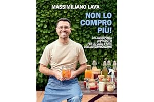 Non lo compro più. Dalla dispensa ai prodotti per la casa, l'arte dell'autoproduzione (Varia)