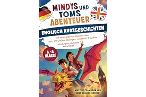 Mindys und Toms Abenteuer - Englische Kurzgeschichten Klasse 6–8: Einfach Englisch lernen - 30 abenteuerliche, zweisprachige Geschichten mit Übungen, Vokabeln & Audios - von Englischlehrern entwickelt
