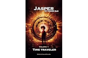 JASPER, 10 YEARS OLD, TIME TRAVELER: : A FANTASTIC ADVENTURE through the ages, richly ILLUSTRATED, EDUCATIONAL and FUN for ages 6-11. DINOSAURS, ancient EGYPT, RENAISSANCE and MEDIEVAL JAPAN!