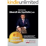 Liberati Da Equitalia/Aer: Tecniche e Strategie Per Liberarti da Equitalia/AER in 7+1 Mosse Anche Se Non Sai Da Dove Iniziare