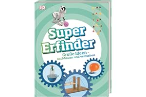 Super-Erfinder: Große Ideen nachbauen und verstehen