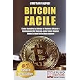 Bitcoin Facile: Come investire in Bitcoin in maniera efficace e guadagnare nel mercato delle valute digitali anche se non sai