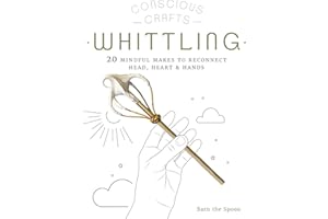 Conscious Crafts: Whittling: 20 mindful makes to reconnect head, heart & hands