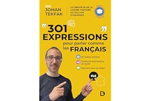 301 expressions pour parler comme les Français: 30 vidéos inédites ; Toutes les expressions en audio ; Des quiz pour se tester