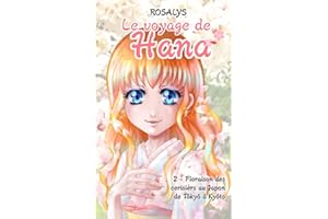 Le voyage de Hana: Floraison des cerisiers au Japon, de Tokyo à Kyoto