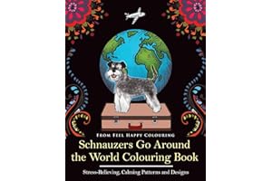 Schnauzers Go Around the World Colouring Book: Fun Schnauzer Colouring Book for Adults and Kids 10+