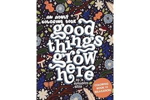 Good Things Grow Here: An Adult Coloring Book with Inspirational Quotes and Removable Wall Art Prints