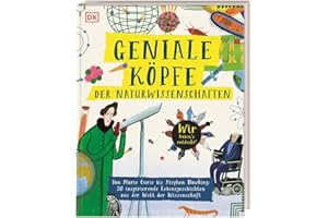 Geniale Köpfe der Naturwissenschaften: Von Marie Curie bis Stephen Hawking: 50 inspirierende Lebensgeschichten aus der Welt der Wissenschaft
